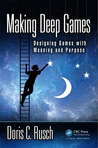 Rusch, Doris C. Making Deep Games, Designing Games With Meaning And Purpose