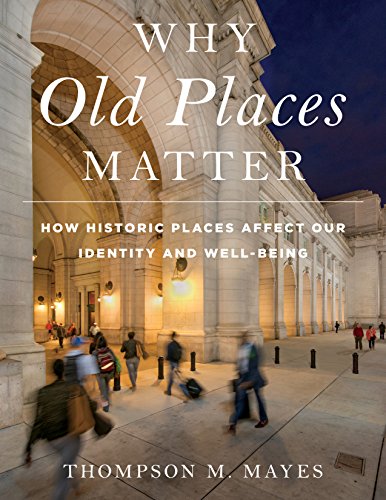 Why Old Places Matter: How Historic Places Affect Our Identity and Well-Being (American Association for State and Local History)