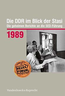 Die DDR im Blick der Stasi 1989: Die geheimen Berichte an die SED-Führung (Die DDR im Blick der Stasi / Die geheimen Berichte an die SED-Führung. Im ... Demokratischen Republik (BStU), Band 1989)