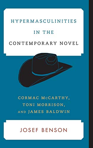 Hypermasculinities in the Contemporary Novel: Cormac McCarthy, Toni Morrison, and James Baldwin (Contemporary American Literature)