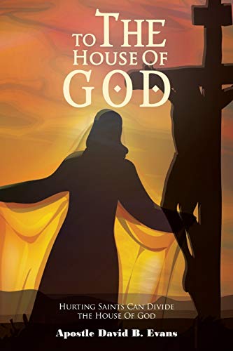 To The House Of God: Hurting Saints Can Divide the House Of God