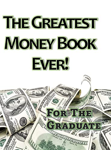 The Greatest Money Book Ever!: A Great Gift for the Graduate