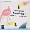 Aufgepasst, Flamingo. Ein Überraschungsbilderbuch. ( Ab 3 J.)