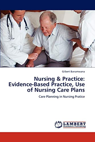 Nursing & Practice: Evidence-Based Practice, Use of Nursing Care Plans: Care Planning in Nursing Pratice