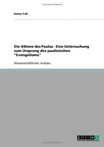 Die Athene des Paulus - Eine Untersuchung zum Ursprung des paulinischen Evangeliums