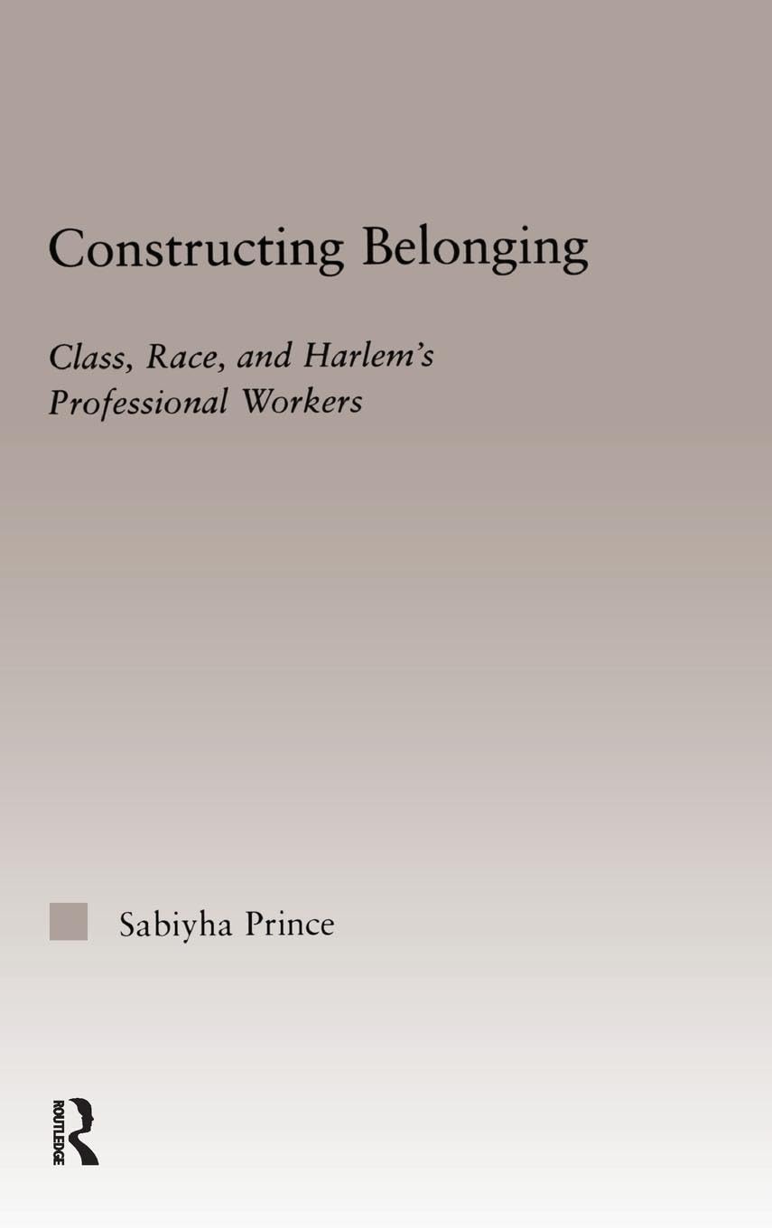 Constructing Belonging: Class, Race, and Harlem's Professional Workers (Studies in African American History and Culture)