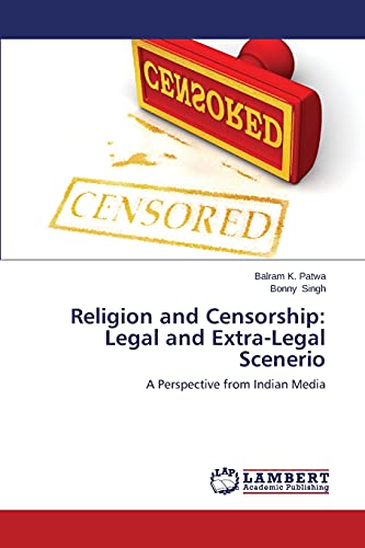 Religion and Censorship: Legal and Extra-Legal Scenerio: A Perspective from Indian Media