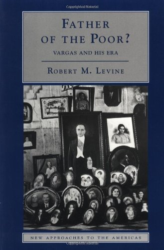 Father of the Poor?: Vargas and his Era (New Approaches to the Americas)