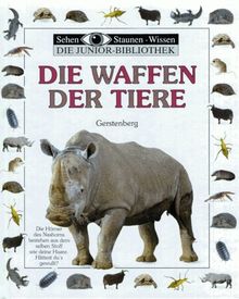 Sehen, Staunen, Wissen: Die Waffen der Tiere. Die Junior- Bibliothek