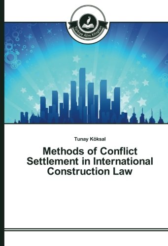 Methods of Conflict Settlement in International Construction Law
