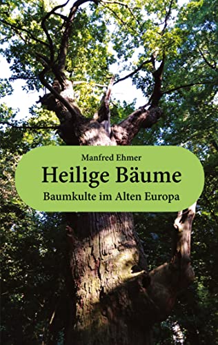 Heilige Bäume: Baumkulte im Alten Europa (Edition Theophanie)