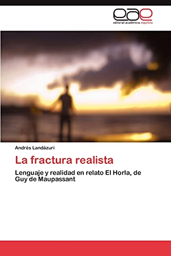 La fractura realista: Lenguaje y realidad en relato El Horla, de Guy de Maupassant