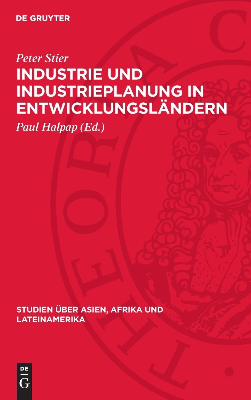 Industrie und Industrieplanung in Entwicklungsländern: Erfahrungen, Probleme, Aufgaben (Studien über Asien, Afrika und Lateinamerika, 35)