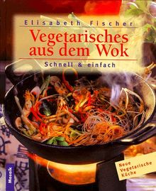 Vegetarisches aus dem Wok : Schnell und einfach