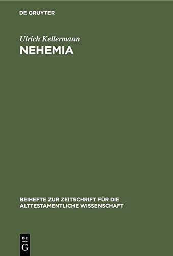 Nehemia: Quellen, Überlieferung und Geschichte (Beihefte zur Zeitschrift für die alttestamentliche Wissenschaft, 102, Band 102)