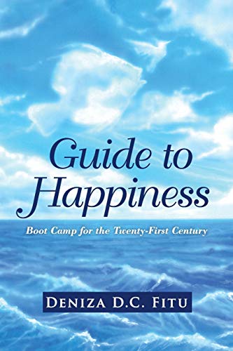 Guide to Happiness: Boot Camp for the Twenty-First Century