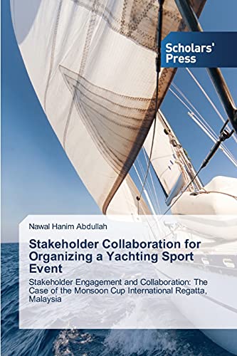 Stakeholder Collaboration for Organizing a Yachting Sport Event: Stakeholder Engagement and Collaboration: The Case of the Monsoon Cup International Regatta, Malaysia
