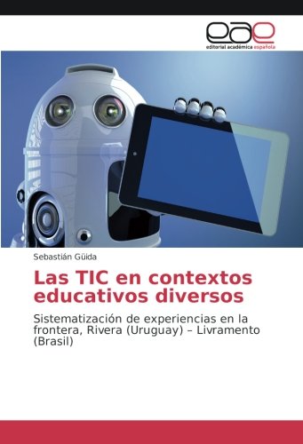 Las TIC en contextos educativos diversos: Sistematización de experiencias en la frontera, Rivera (Uruguay) – Livramento (Brasil)