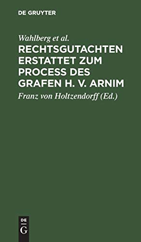Rechtsgutachten erstattet zum Process des Grafen H. v. Arnim