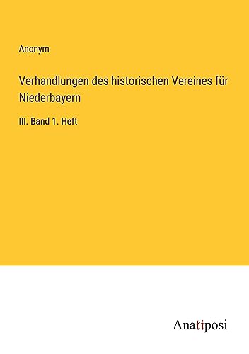 Verhandlungen des historischen Vereines für Niederbayern: III. Band 1. Heft