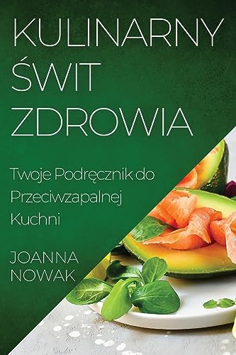 Kulinarny ¿wit Zdrowia: Twoje Podr¿cznik do Przeciwzapalnej Kuchni