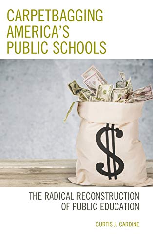 Carpetbagging America's Public Schools: The Radical Reconstruction of Public Education