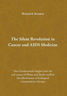 The Silent Revolution in Cancer and AIDS Medicine: New Fundamental Insights into the Real Causes of Illness and Death Confirm the Effectiveness of Biological Compensation Therapy