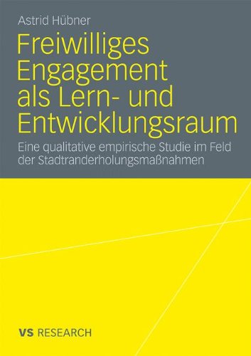 Freiwilliges Engagement Als Lern- Und Entwicklungsraum: Eine qualitative empirische Studie im Feld der Stadtranderholungsmaßnahmen (German Edition)