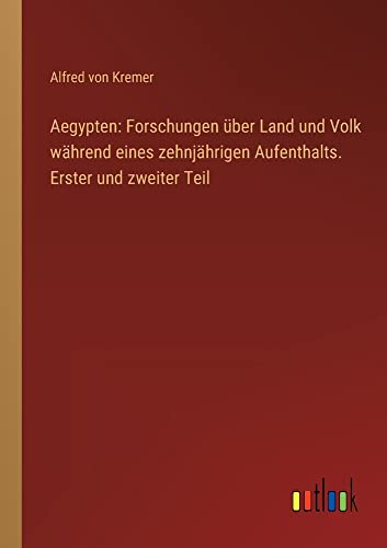 Aegypten: Forschungen über Land und Volk während eines zehnjährigen Aufenthalts. Erster und zweiter Teil