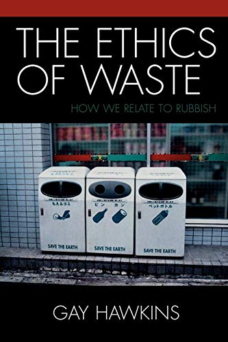 The Ethics of Waste: How We Relate to Rubbish