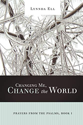 Changing Me, Change the World: Prayers from the Psalms, Book I