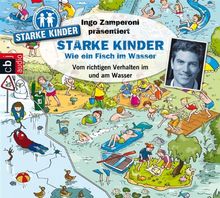 Ingo Zamperoni präsentiert: Starke Kinder: Wie ein Fisch im Wasser - Vom richtigen Verhalten im und am Wasser