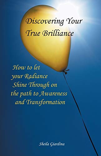 Discovering your True Brilliance: How to Let Your Radiance Shine Through on the Path to Awareness and Transformation