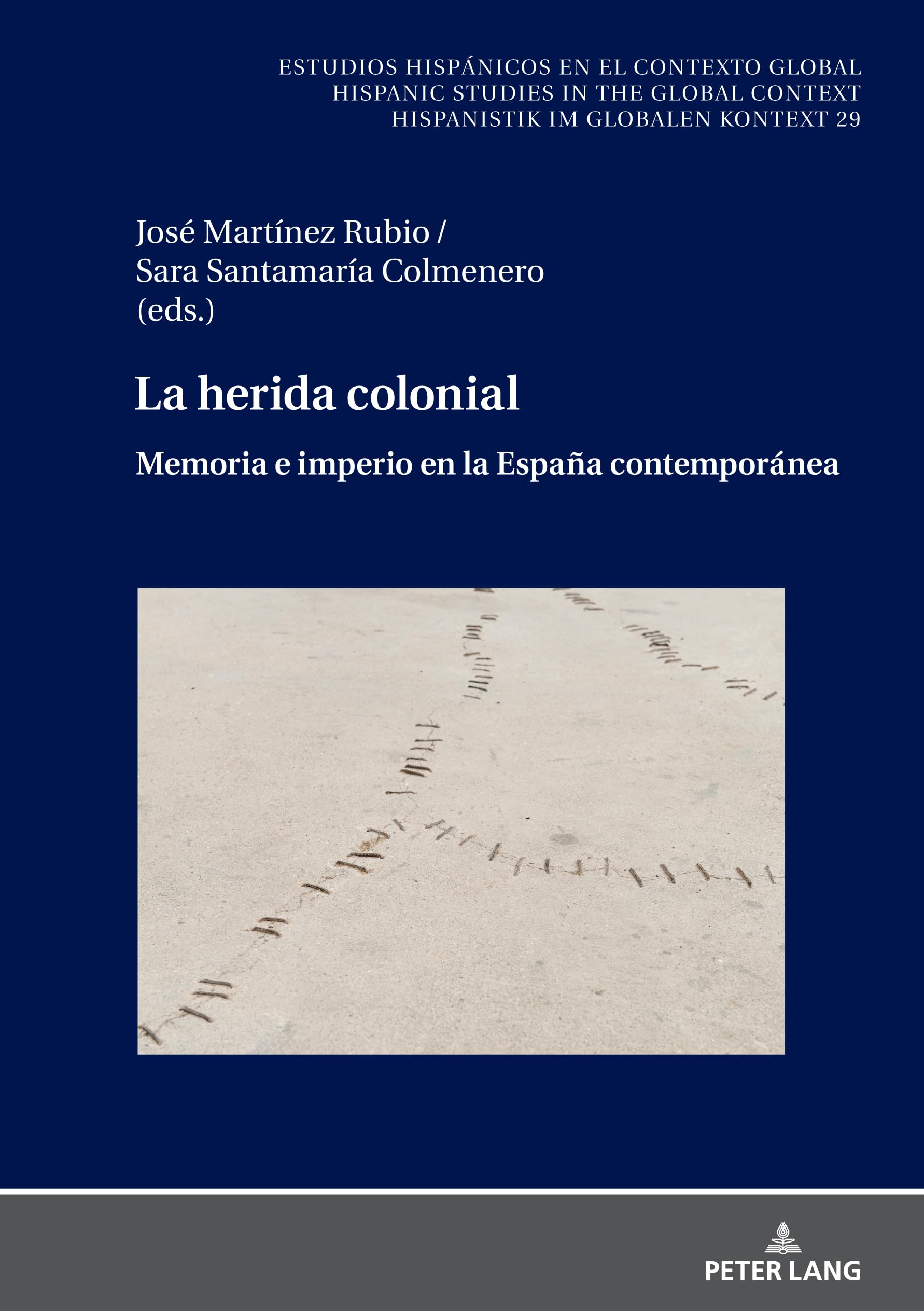 La herida colonial: Memoria e imperio en la España contemporánea (Estudios hispánicos en el contexto global. Hispanic Studies in the Global Context. Hispanistik im globalen Kontext, Band 29)