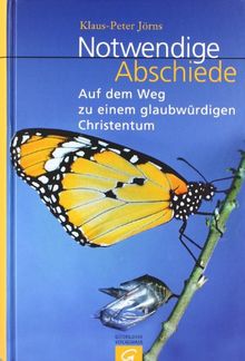 Notwendige Abschiede: Auf dem Weg zu einem glaubwürdigen Christentum