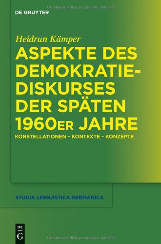 Aspekte des Demokratiediskurses der späten 1960er Jahre: Konstellationen - Kontexte - Konzepte (Studia Linguistica Germanica)