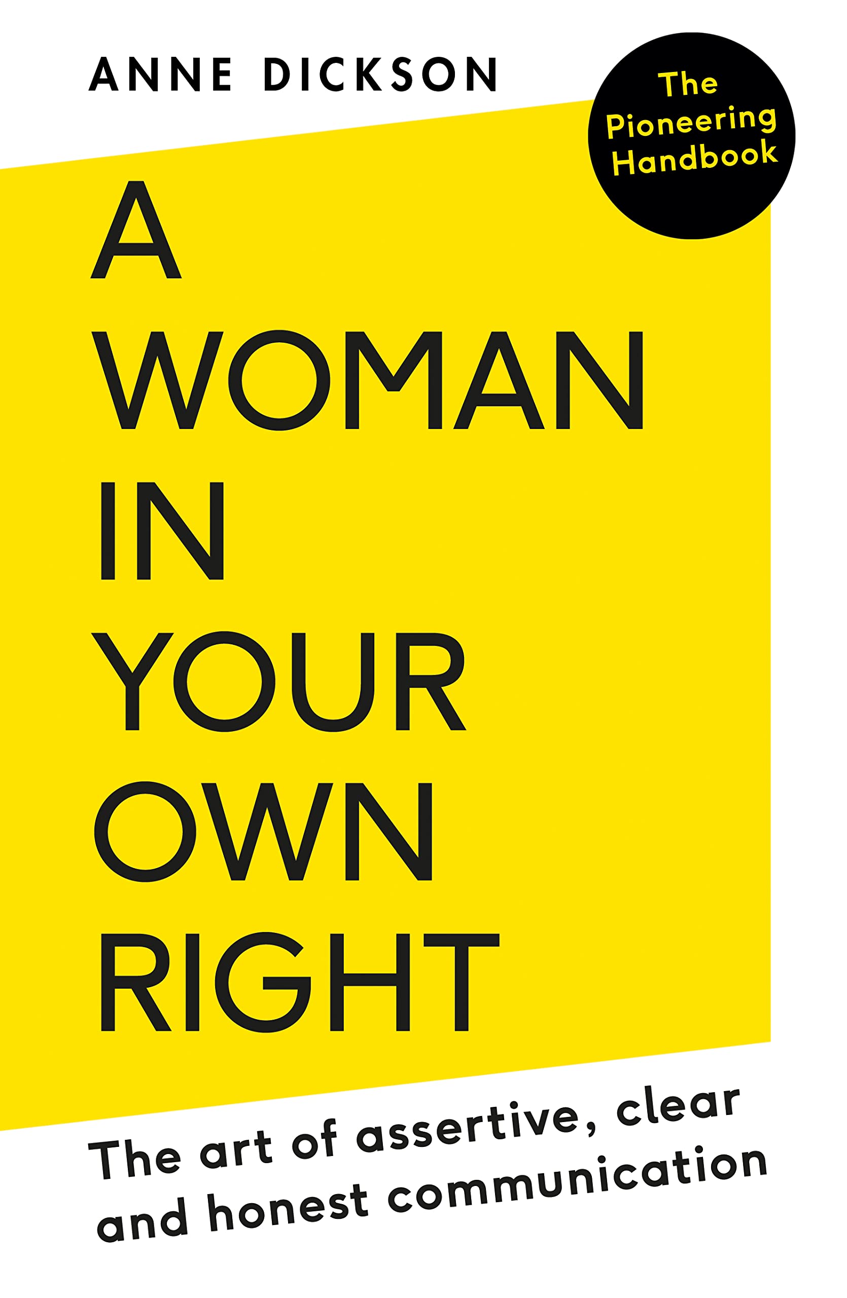 Anne Dickson A Woman In Your Own Right, The Art Of Assertive, Clear And Honest Communication.