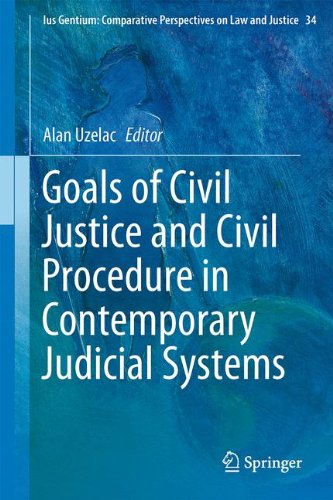 Goals of Civil Justice and Civil Procedure in Contemporary Judicial Systems (Ius Gentium: Comparative Perspectives on Law and Justice, Band 34)