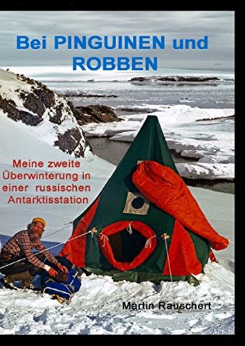 Bei PINGUINEN und ROBBEN: Meine 2. Überwinterung in einer russischen Antarktisstation