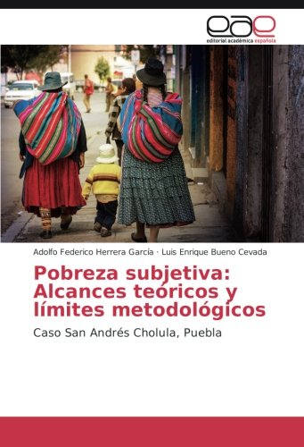 Pobreza subjetiva: Alcances teóricos y límites metodológicos: Caso San Andrés Cholula, Puebla