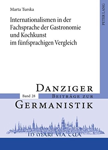 Internationalismen in der Fachsprache der Gastronomie und Kochkunst im fünfsprachigen Vergleich (Danziger Beiträge zur Germanistik)