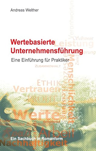 Wertebasierte Unternehmensführung: Eine Einführung für Praktiker - Ein Sachbuch in Romanform