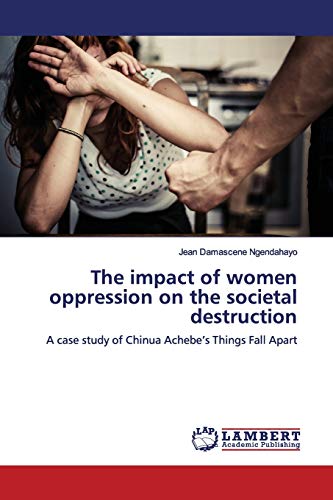 The impact of women oppression on the societal destruction: A case study of Chinua Achebe’s Things Fall Apart