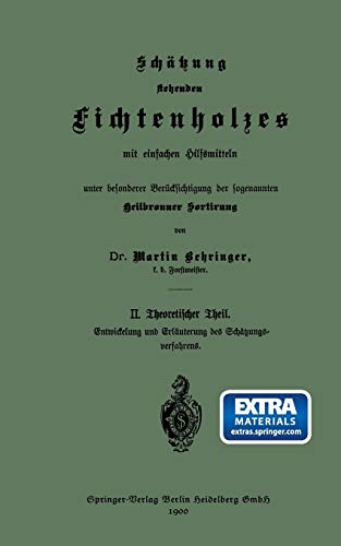Schätzung stehenden Fichtenholzes mit einfachen Hilfsmitteln unter besonderer Berücksichtigung der sogenannten Heilbronner Sortirung: II. Theoretischer Theil (German Edition)