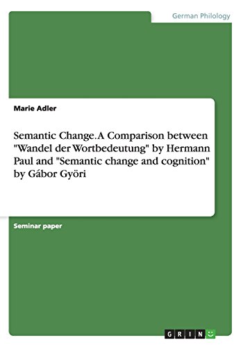 Semantic Change. A Comparison betweenWandel der Wortbedeutung by Hermann Paul and Semantic change and cognition by Gábor Györi