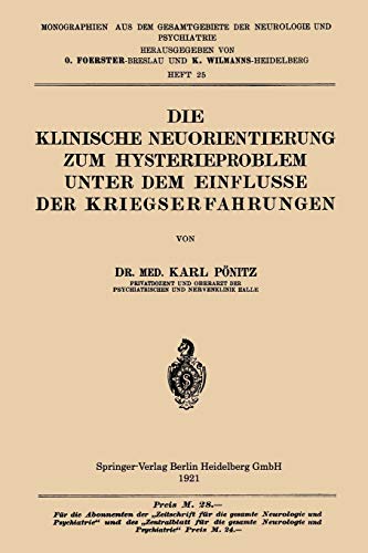 Die Klinische Neuorientierung zum Hysterieproblem unter dem Einflusse der Kriegserfahrungen (Monographien aus dem Gesamtgebiete der Neurologie und Psychiatrie, 25, Band 25)