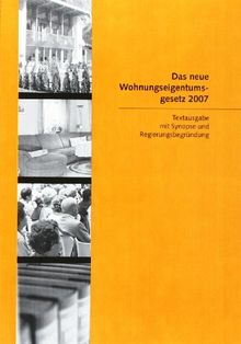 Das neue Wohnungseigentumsgesetz 2007: Textausgabe mit Synopse und Regierungsbegründung