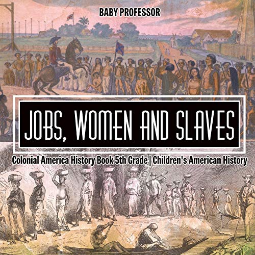 Jobs, Women and Slaves - Colonial America History Book 5th Grade Children's American History