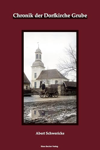 Die Dorfkirche Grube: Chronik der Evangelischen Kirchengemeinde Grube