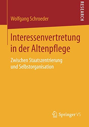 Interessenvertretung in der Altenpflege: Zwischen Staatszentrierung und Selbstorganisation